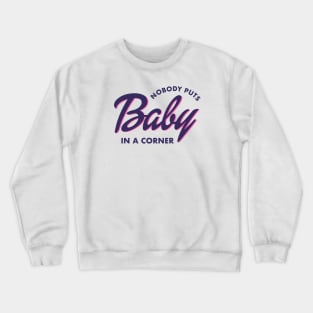 Nobody Puts Baby in a Corner Crewneck Sweatshirt